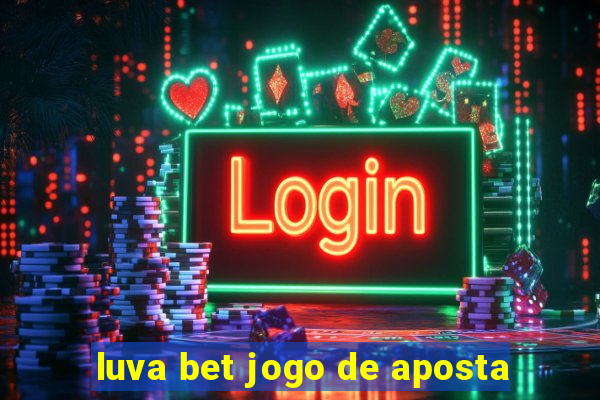 luva bet jogo de aposta